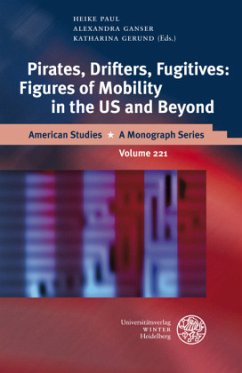 Pirates, Drifters, Fugitives: Figures of Mobility in the US and Beyond