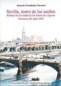 Sevilla, teatro de los sueños : reflejo de la ciudad en los textos de viajeros franceses del siglo XIX - Fernández Navarro, Antonio