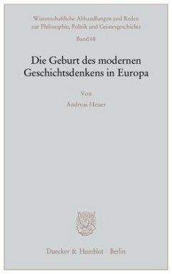 Die Geburt des modernen Geschichtsdenkens in Europa. - Heuer, Andreas