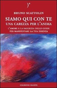Cover Siamo qui con te. Una carezza per l'anima. L'amore e la saggezza delle guide per manifestare la tua essenza