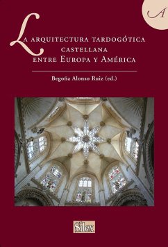 La arquitectura tardogótica castellana entre Europa y América - Alonso Ruiz, Begoña
