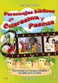 Personajes bíblicos de Cuaresma y Pascua : para trabajar los tiempos litúrgicos con niños de 8 a 12 años Personajes bíblicos de Cuaresma y Pascua : para trabajar los tiempos litúrgicos con niños de 8 a 12 años
