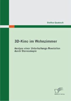 3D-Kino im Wohnzimmer: Analyse einer Unterhaltungs-Revolution durch Stereoskopie - Gautzsch, Steffen