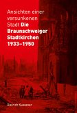 Ansichten einer versunkenen Stadt - Die Braunschweiger Stadtkirchen 1933-1950