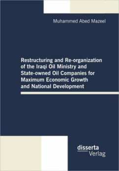 Restructuring and Re-organization of the Iraqi Oil Ministry and State-owned Oil Companies for Maximum Economic Growth and National Development - Mazeel, Muhammed A.