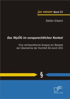 Das WpÜG im europarechtlichen Kontext: Eine rechtspolitische Analyse am Beispiel der Übernahme der Hochtief AG durch ACS - Erbach, Stefan