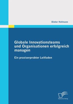 Globale Innovationsteams und Organisationen erfolgreich managen: Ein praxiserprobter Leitfaden - Hofmann, Dieter