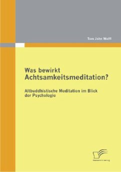 Was bewirkt Achtsamkeitsmeditation? Altbuddhistische Meditation im Blick der Psychologie - Wolff, Tom J.