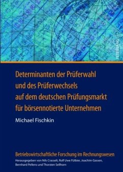 Determinanten der Prüferwahl und des Prüferwechsels auf dem deutschen Prüfungsmarkt für börsennotierte Unternehmen - Fischkin, Michael