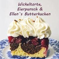 Wickeltorte, Eierpunsch & Ellen`s Butterkuchen - Hars, Silke
