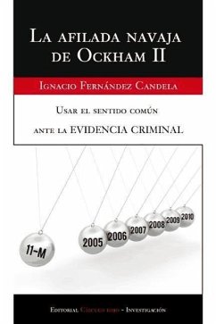 La afilada navaja de Ockham II : usar el sentido común ante la evidencia criminal - Fernández Candela, Ignacio