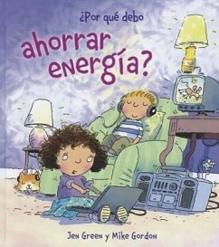 Por Que Debo Ahorrar Energia? - Green, Jen; Gordon, Mike