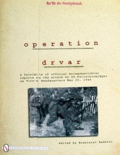 Operation Drvar: A Facsimile of Official Kriegsberichterreports on the Attack by Ss-Fallschirmjägeron Tito's Headquarters May 25, 1944 - Radovic, Branislav