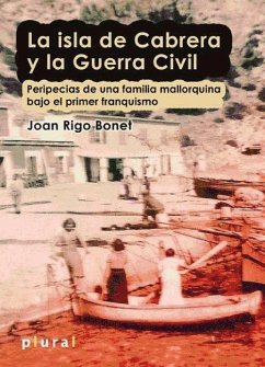 La isla de Cabrera y la Guerra Civil : peripecias de una familia mallorquina bajo el primer franquismo - Rigo Bonet, Joan