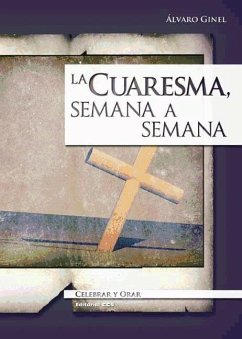 La Cuaresma, semana a semana - Ginel, Álvaro