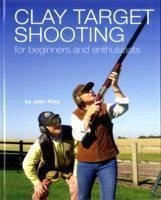 Clay Shooting for Beginners and Enthusiasts - King, John