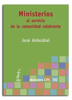 Ministerios al servicio de la comunidad celebrante - Aldazábal, José