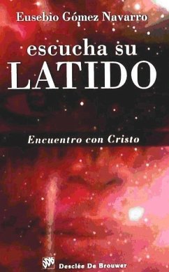 Escucha su latido : encuentro con Cristo - Gómez Navarro, Eusebio