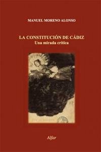 La Constitución de Cádiz : una mirada crítica - Moreno Alonso, Manuel