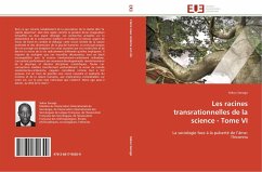 Les racines transrationnelles de la science - Tome VI - Sanogo, Sekou