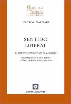 Sentido liberal : el urgente sendero de la libertad - Huerta De Soto, Jesús; Ñaupari Belupú, Héctor