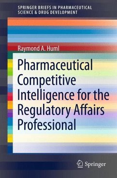 Pharmaceutical Competitive Intelligence for the Regulatory Affairs Professional - Huml, Raymond A.