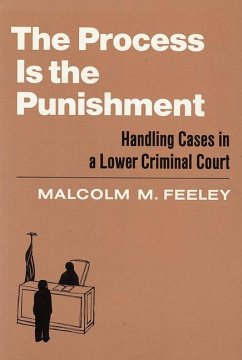 The Process Is the Punishment: Handling Cases in a Lower Criminal Court - Feeley, Malcolm M.