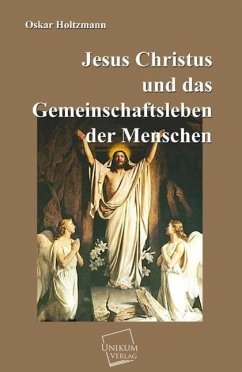 Jesus Christus und das Gemeinschaftsleben der Menschen - Holtzmann, Oskar