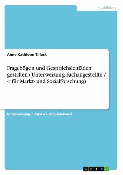 Fragebögen und Gesprächsleitfäden gestalten (Unterweisung Fachangestellte / -r für Markt- und Sozialforschung) - Tillack, Anne-Kathleen