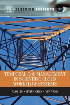 Temporal QOS Management in Scientific Cloud Workflow Systems - Liu, Xiao;Chen, Jinjun;Yang, Yun
