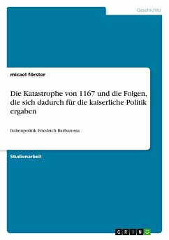 Die Katastrophe von 1167 und die Folgen, die sich dadurch für die kaiserliche Politik ergaben