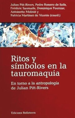 Ritos y símbolos en la tauromaquia : en torno a la antropología de Julian Pitt-Rivers - Pitt-Rivers, Julian Alfred; Romero de Solís, Pedro; Martínez de Vicente, Patricia