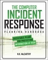 The Computer Incident Response Planning Handbook: Executable Plans for Protecting Information at Risk - Mccarthy, N K; Todd, Matthew; Klaben, Jeff