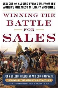 Winning the Battle for Sales: Lessons on Closing Every Deal from the World's Greatest Military Victories - Golden, John