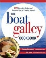 The Boat Galley Cookbook: 800 Everyday Recipes and Essential Tips for Cooking Aboard - Shearlock, Carolyn; Irons, Jan