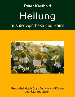 Heilung aus der Apotheke des Herrn - Band 1 - Kaufhold, Peter