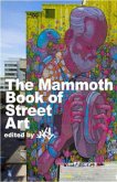 The Mammoth Book of Street Art The Mammoth Book of Street Art