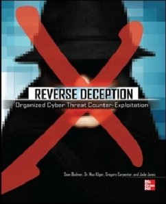 Reverse Deception: Organized Cyber Threat Counter-Exploitation - Bodmer, Sean M; Kilger, Max; Carpenter, Gregory; Jones, Jade