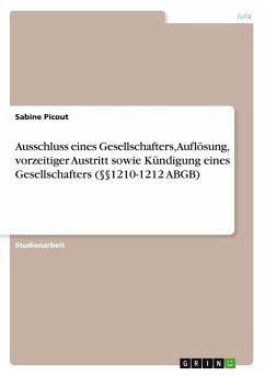 Ausschluss eines Gesellschafters, Auflösung, vorzeitiger Austritt sowie Kündigung eines Gesellschafters (§§1210-1212 ABGB) - Picout, Sabine