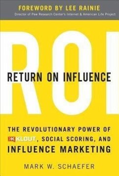Return on Influence: The Revolutionary Power of Klout, Social Scoring, and Influence Marketing - Schaefer, Mark