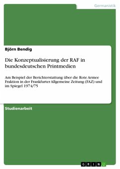 Die Konzeptualisierung der RAF in bundesdeutschen Printmedien - Bendig, Björn