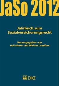 Jahrbuch zum Sozialversicherungsrecht 2012 - Jahrbuch zum Sozialversicherungsrecht 2012: JaSo 2012 Lendfers, Miriam and Kieser, Ueil