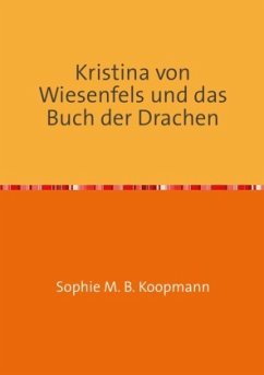 Kristina von Wiesenfels und das Buch der Drachen - Koopmann, Sophie