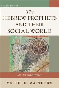 The Hebrew Prophets and Their Social World: An Introduction - Matthews, Victor H.