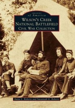 Wilson's Creek National Battlefield: Civil War Collection - Roberts, Anita L.; Roberts, Savannah G.