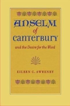 Anselm of Canterbury and the Desire for the Word - Sweeney, Eileen C.