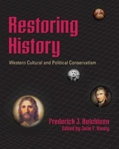 Restoring History - Western Cultural and Political Conservatism - Hutchison, Frederick J.