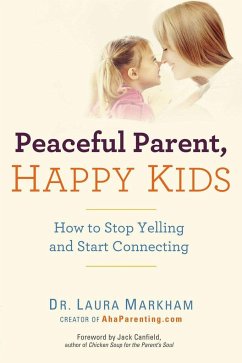 Peaceful Parent, Happy Kids - Markham, Laura (Laura Markham)