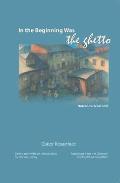 In the Beginning Was the Ghetto: Notebooks from Lodz - Rosenfeld, Oskar