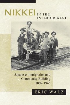 Nikkei in the Interior West: Japanese Immigration and Community Building, 1882-1945 - Walz, Eric